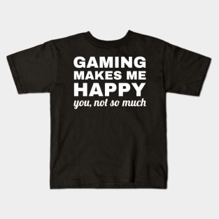 Gaming Makes Me Happy You Not So Much, gaming lover Kids T-Shirt